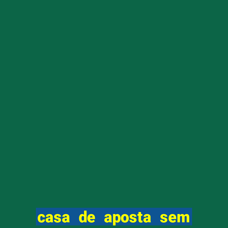 casa de aposta sem limite de saque